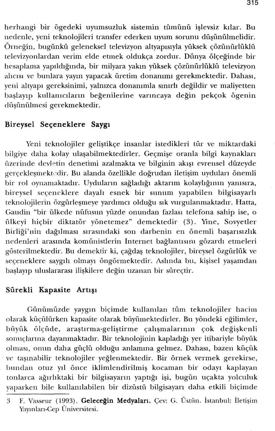 cozimurluklu televizyon ahcisi ve bunlara yaym yapacak iiretim donamrm gerekmektedir.