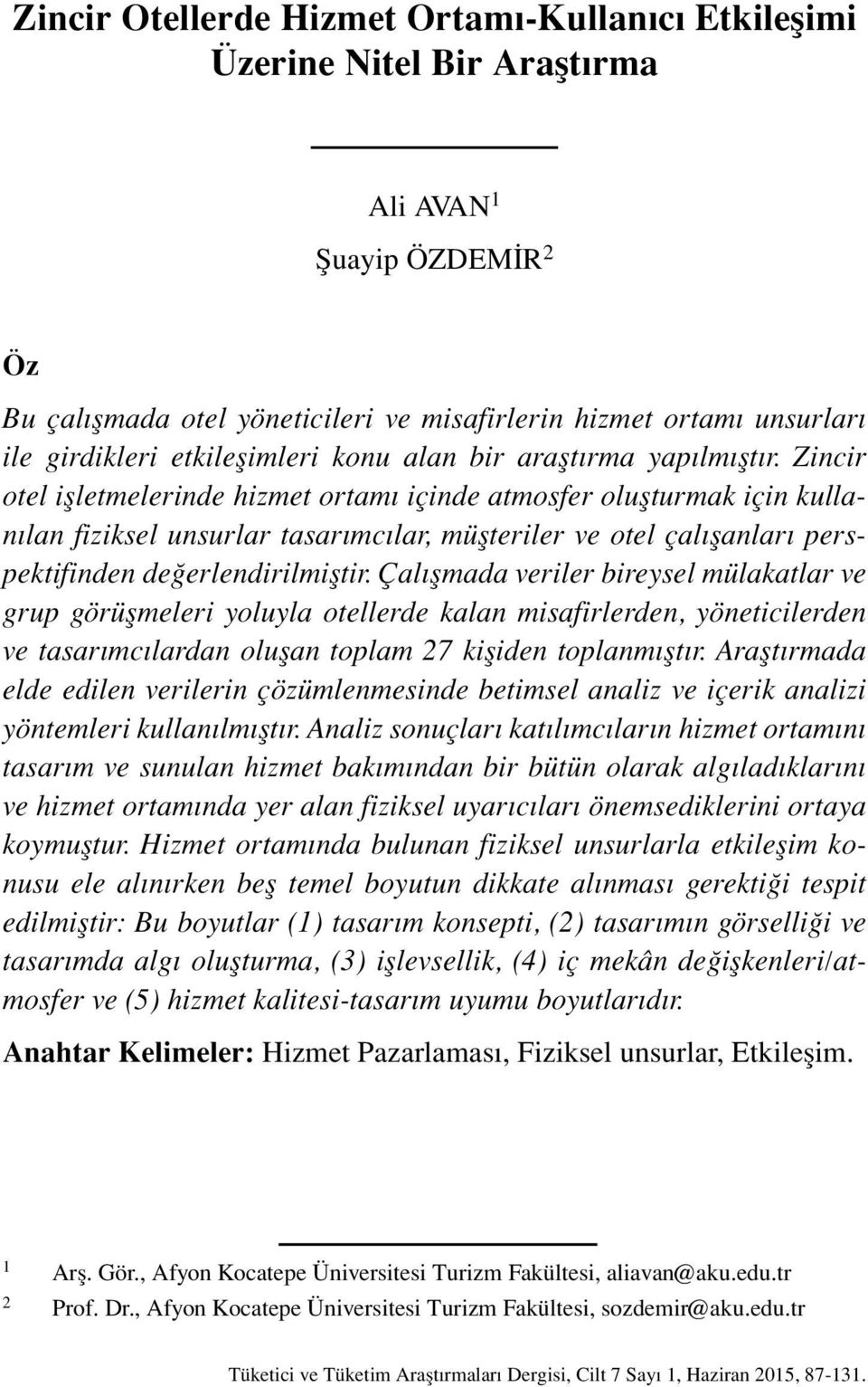 Zincir otel işletmelerinde hizmet ortamı içinde atmosfer oluşturmak için kullanılan fiziksel unsurlar tasarımcılar, müşteriler ve otel çalışanları perspektifinden değerlendirilmiştir.