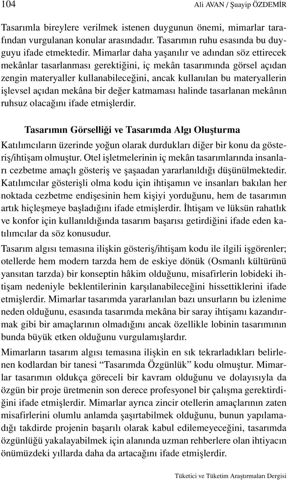 açıdan mekâna bir değer katmaması halinde tasarlanan mekânın ruhsuz olacağını ifade etmişlerdir.