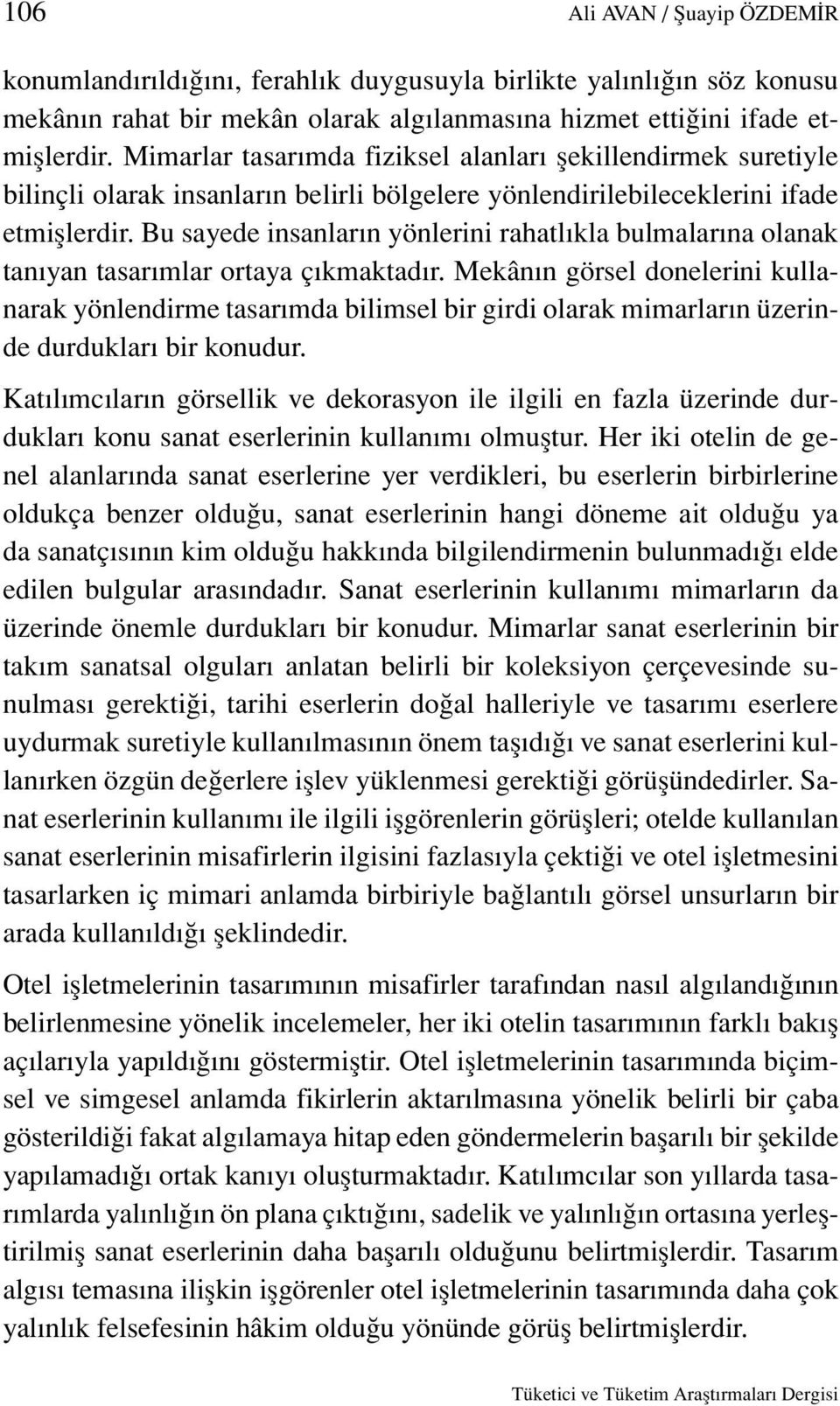 Bu sayede insanların yönlerini rahatlıkla bulmalarına olanak tanıyan tasarımlar ortaya çıkmaktadır.