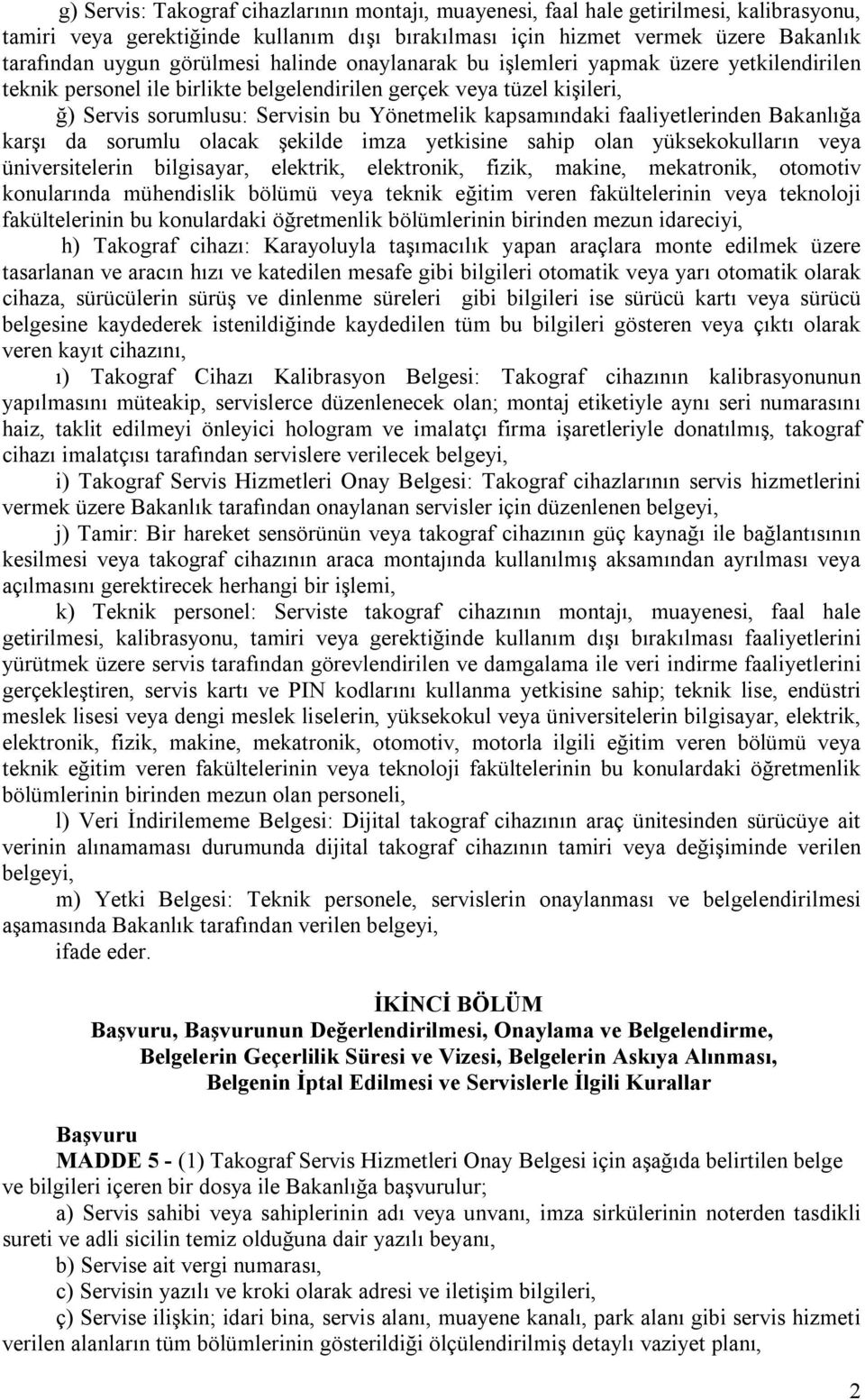 kapsamındaki faaliyetlerinden Bakanlığa karşı da sorumlu olacak şekilde imza yetkisine sahip olan yüksekokulların veya üniversitelerin bilgisayar, elektrik, elektronik, fizik, makine, mekatronik,