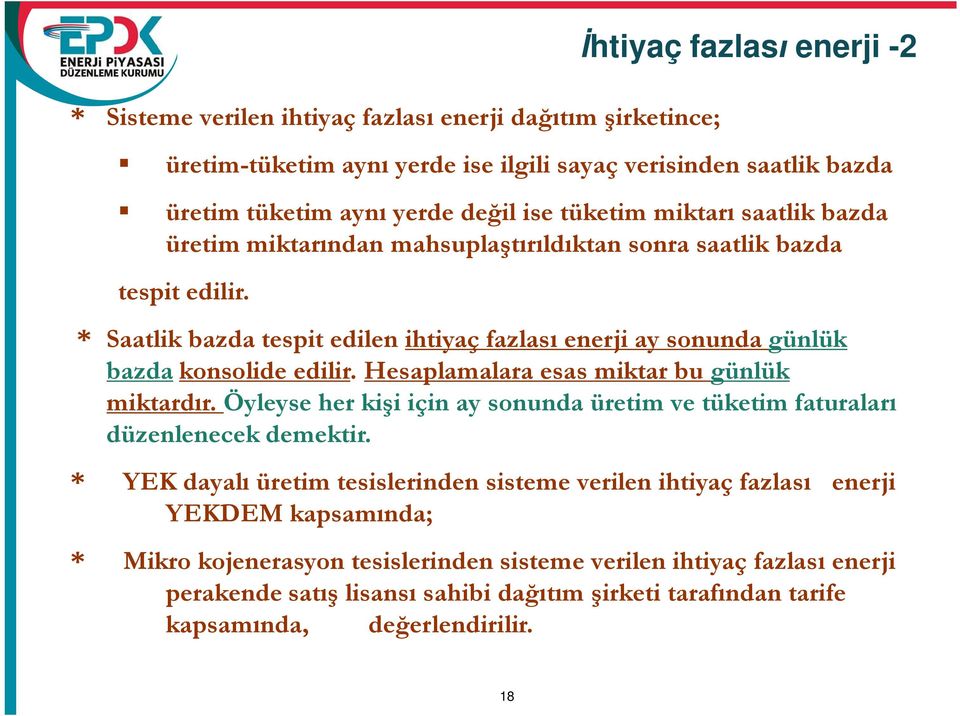 Hesaplamalara esas miktar bu günlük miktard r. Öyleyse her ki i için ay sonunda üretim ve tüketim faturalar düzenlenecek demektir.