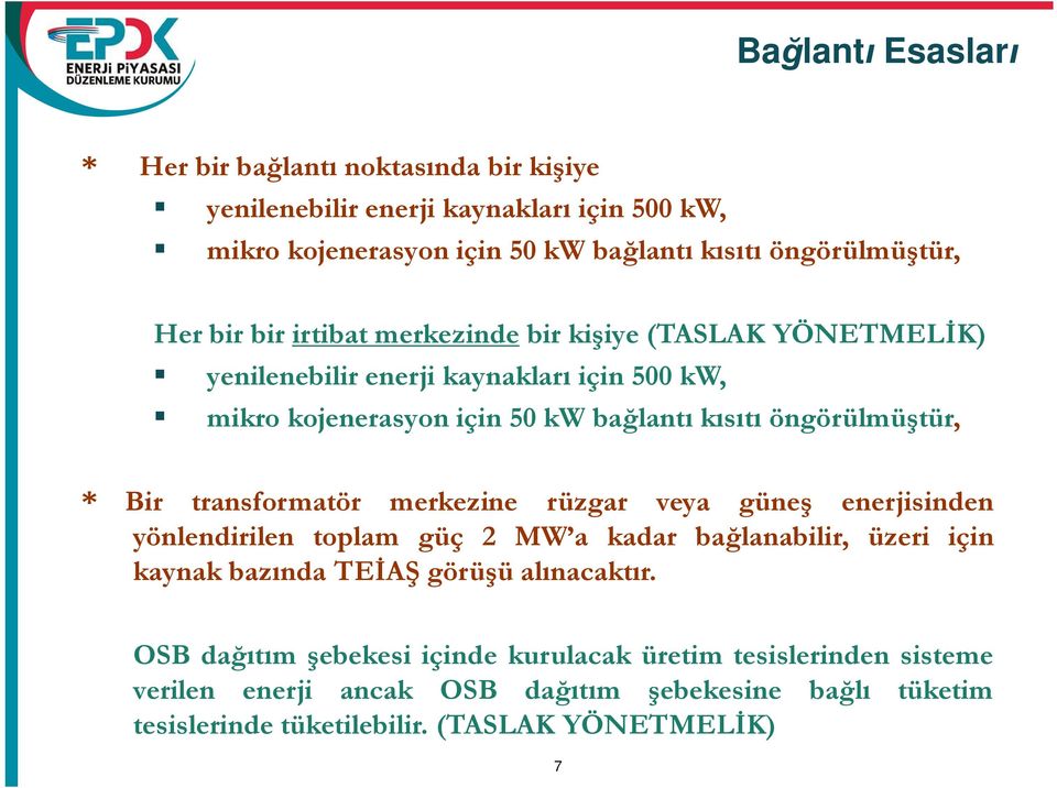 Bir transformatör merkezine rüzgar veya güne enerjisinden yönlendirilen toplam güç 2 MW a kadar ba lanabilir, üzeri için kaynak baz nda TE A görü ü al nacakt r.