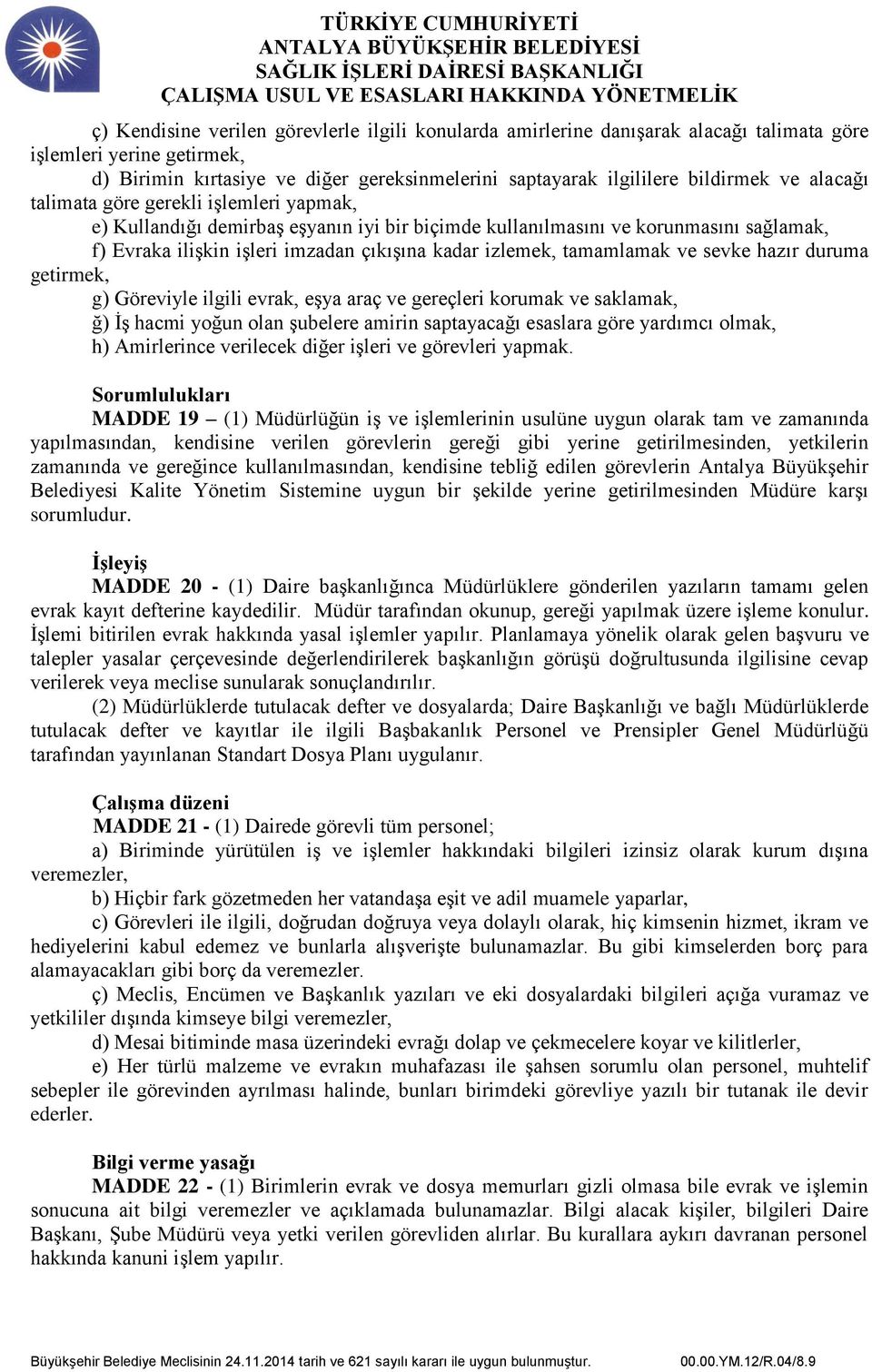 tamamlamak ve sevke hazır duruma getirmek, g) Göreviyle ilgili evrak, eşya araç ve gereçleri korumak ve saklamak, ğ) İş hacmi yoğun olan şubelere amirin saptayacağı esaslara göre yardımcı olmak, h)