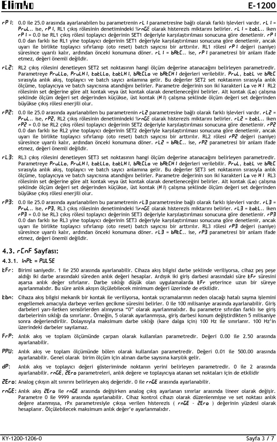 0 ise RL1 çıkış rölesi toplayıcı değerinin SET1 değeriyle karşılaştırılması sonucuna göre denetlenir. rp1 0.