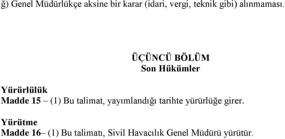 ÜÇÜNCÜ BÖLÜM Son Hükümler Yürürlülük Madde 15 (1) Bu talimat,