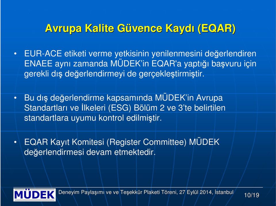 Bu dış değerlendirme kapsamında MÜDEK in Avrupa Standartları ve İlkeleri (ESG) Bölüm 2 ve 3 te belirtilen