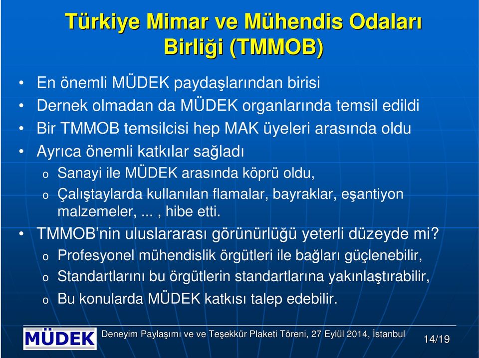 kullanılan flamalar, bayraklar, eşantiyn malzemeler,..., hibe etti. TMMOB nin uluslararası görünürlüğü yeterli düzeyde mi?