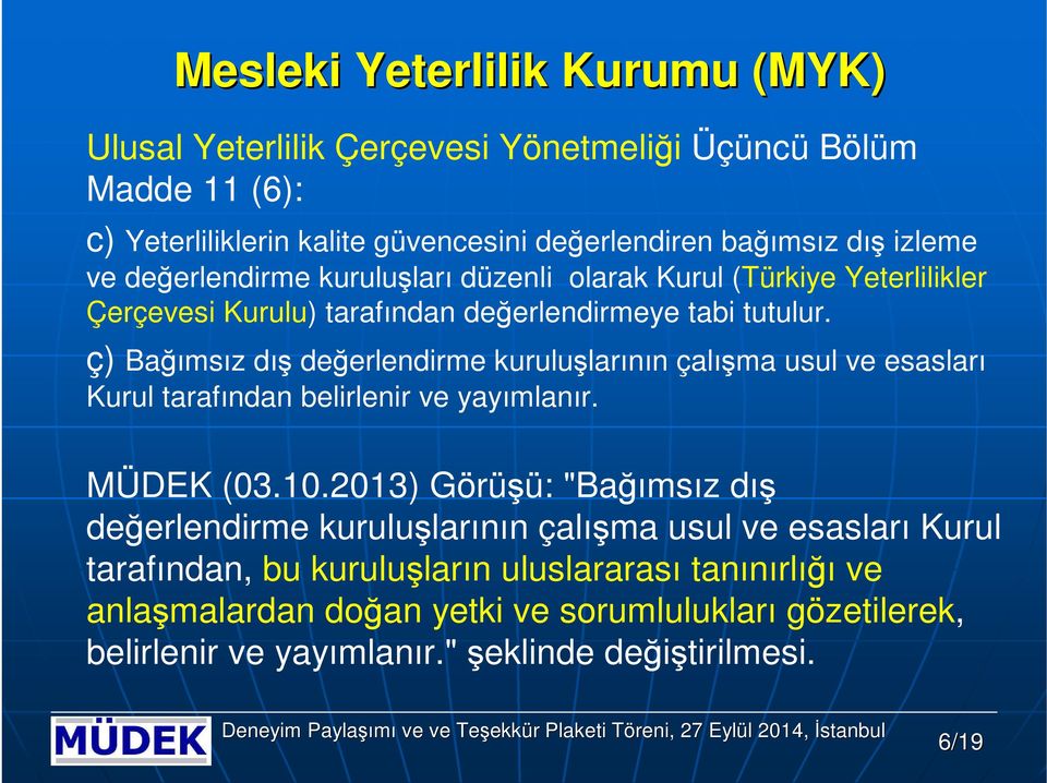 ç) Bağımsız dış değerlendirme kuruluşlarının çalışma usul ve esasları Kurul tarafından belirlenir ve yayımlanır. MÜDEK (03.10.