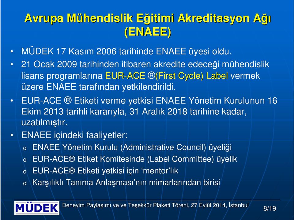 yetkilendirildi. EUR-ACE Etiketi verme yetkisi ENAEE Yönetim Kurulunun 16 Ekim 2013 tarihli kararıyla, 31 Aralık 2018 tarihine kadar, uzatılmıştır.