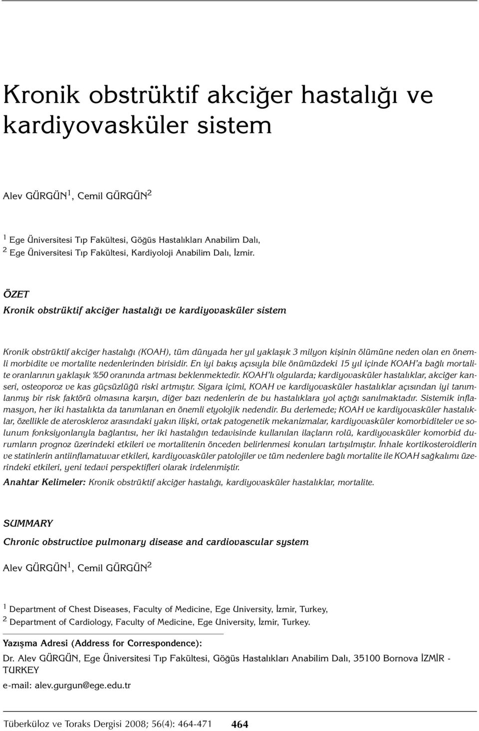 ÖZET Kronik obstrüktif akciğer hastalığı ve kardiyovasküler sistem Kronik obstrüktif akciğer hastalığı (KOAH), tüm dünyada her yıl yaklaşık 3 milyon kişinin ölümüne neden olan en önemli morbidite ve