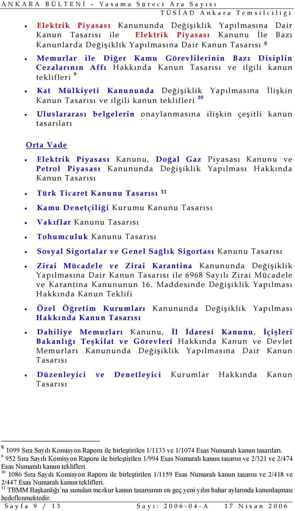 Uluslararası belgelerin onaylanmasına ilişkin çeşitli kanun tasarıları Orta Vade Elektrik Piyasası Kanunu, Doğal Gaz Piyasası Kanunu ve Petrol Piyasası Kanununda Değişiklik Yapılması Hakkında Kanun