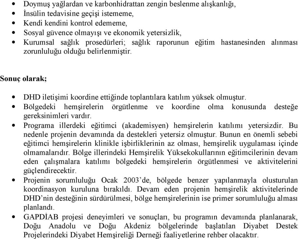 Bölgedeki hemşirelerin örgütlenme ve koordine olma konusunda desteğe gereksinimleri vardır. Programa illerdeki eğitimci (akademisyen) hemşirelerin katılımı yetersizdir.