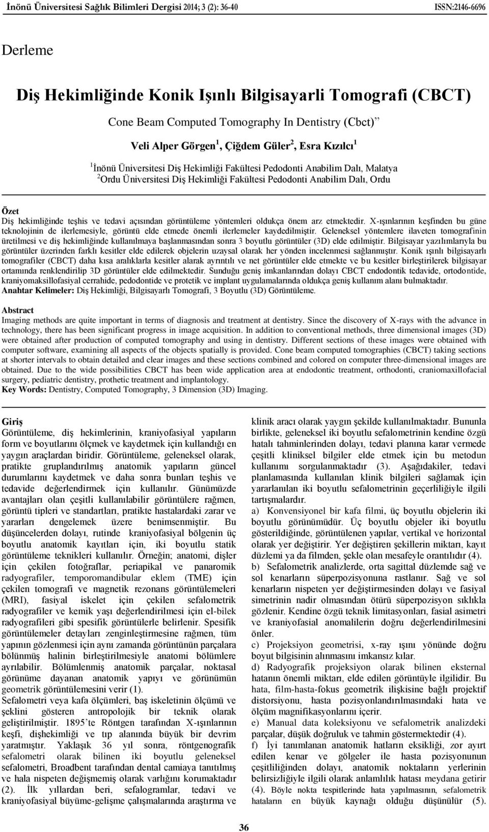Ordu Özet Diş hekimliğinde teşhis ve tedavi açısından görüntüleme yöntemleri oldukça önem arz etmektedir.