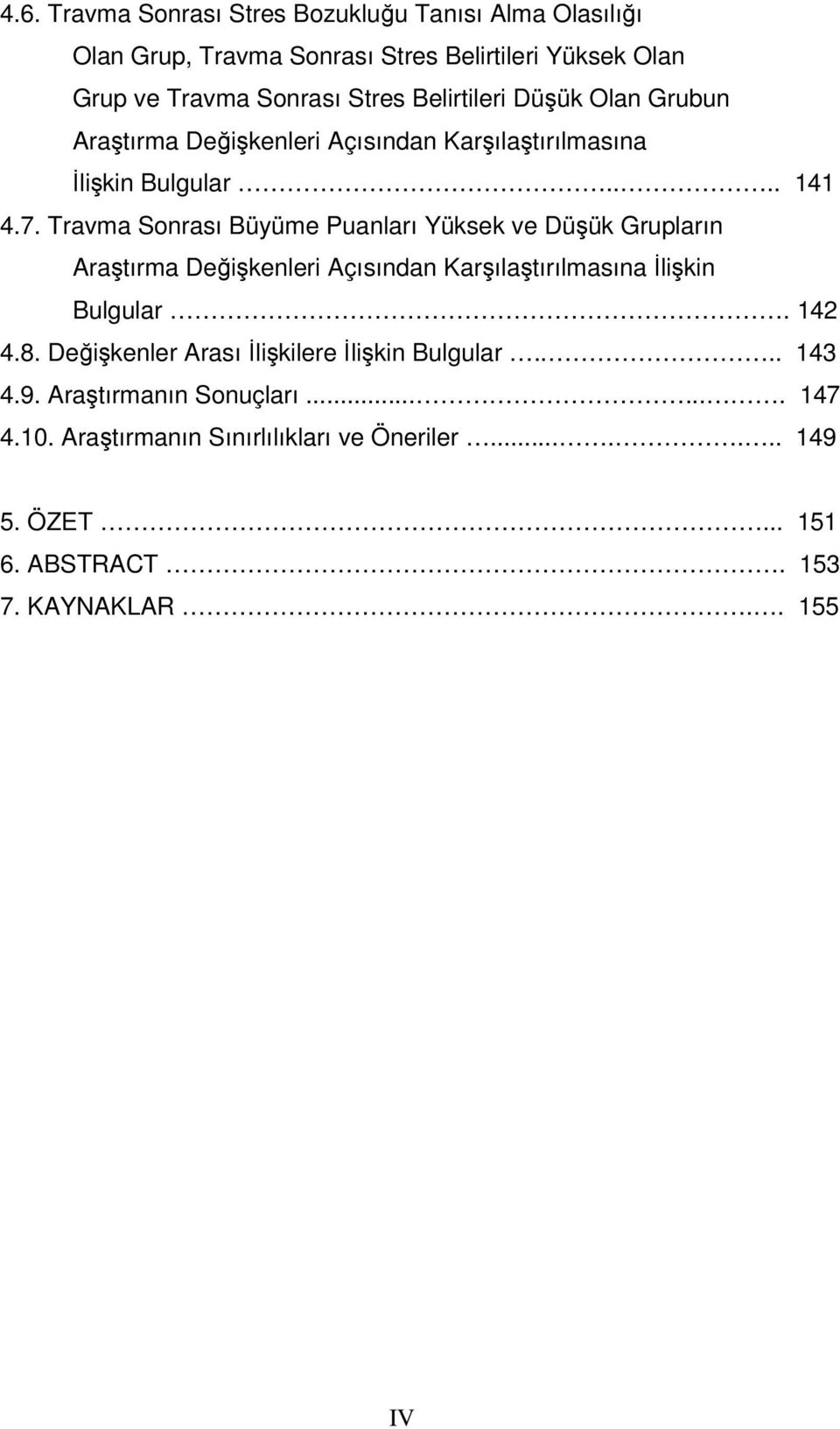 Travma Sonrası Büyüme Puanları Yüksek ve Düşük Grupların Araştırma Değişkenleri Açısından Karşılaştırılmasına İlişkin Bulgular. 142 4.8.