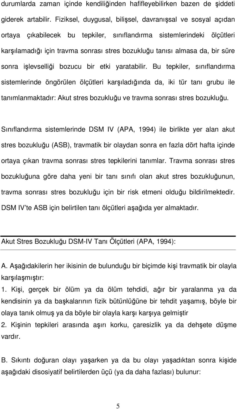 bir süre sonra işlevselliği bozucu bir etki yaratabilir.