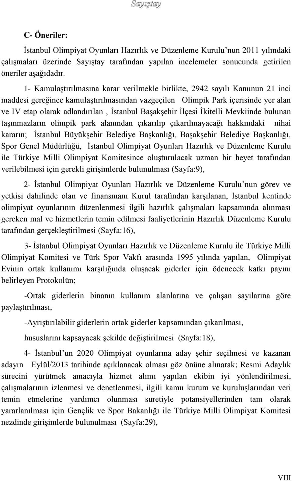 İstanbul Başakşehir İlçesi İkitelli Mevkiinde bulunan taşınmazların olimpik park alanından çıkarılıp çıkarılmayacağı hakkındaki nihai kararın; İstanbul Büyükşehir Belediye Başkanlığı, Başakşehir