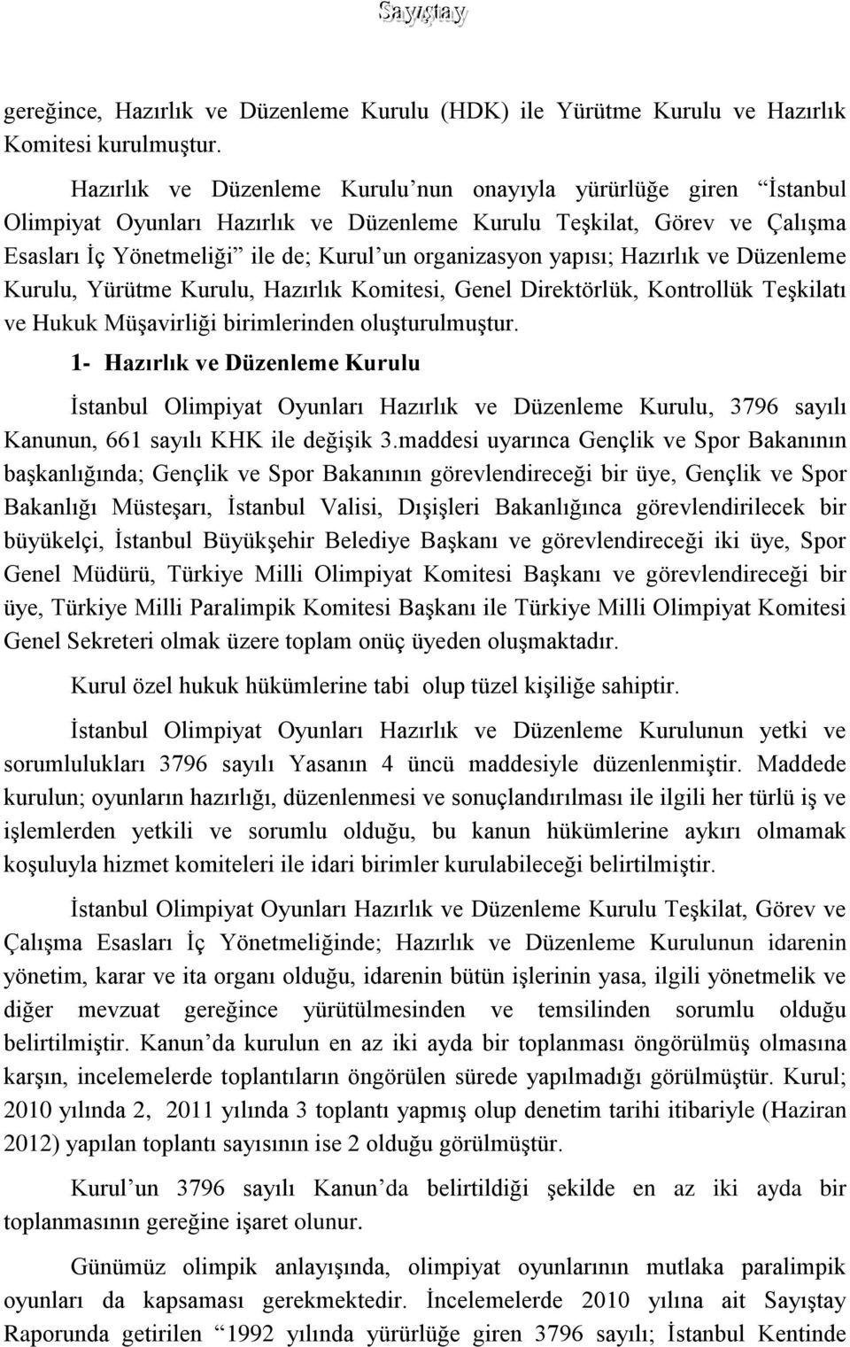 yapısı; Hazırlık ve Düzenleme Kurulu, Yürütme Kurulu, Hazırlık Komitesi, Genel Direktörlük, Kontrollük Teşkilatı ve Hukuk Müşavirliği birimlerinden oluşturulmuştur.