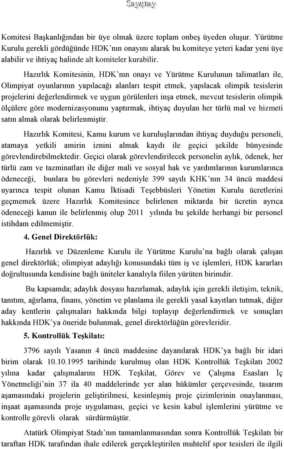 Hazırlık Komitesinin, HDK nın onayı ve Yürütme Kurulunun talimatları ile, Olimpiyat oyunlarının yapılacağı alanları tespit etmek, yapılacak olimpik tesislerin projelerini değerlendirmek ve uygun