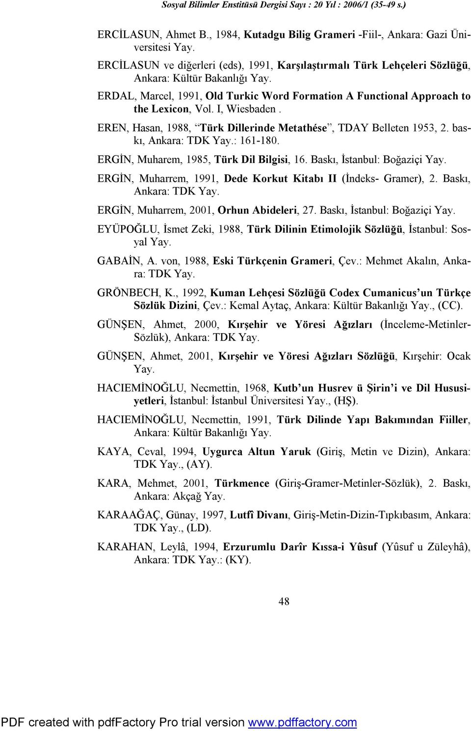 : 161-180. ERGİN, Muharem, 1985, Türk Dil Bilgisi, 16. Baskı, İstanbul: Boğaziçi Yay. ERGİN, Muharrem, 1991, Dede Korkut Kitabı II (İndeks- Gramer), 2. Baskı, Ankara: TDK Yay.