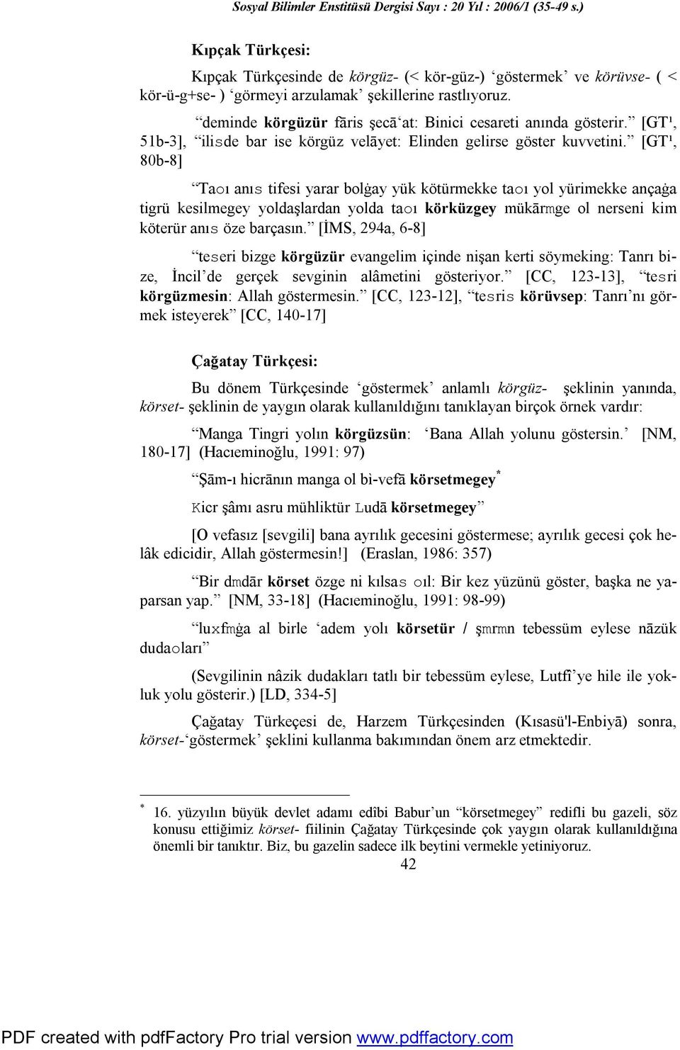 [GT¹, 80b-8] Taoı anıs tifesi yarar bolġay yük kötürmekke taoı yol yürimekke ançaġa tigrü kesilmegey yoldaşlardan yolda taoı körküzgey mükārmge ol nerseni kim köterür anıs öze barçasın.