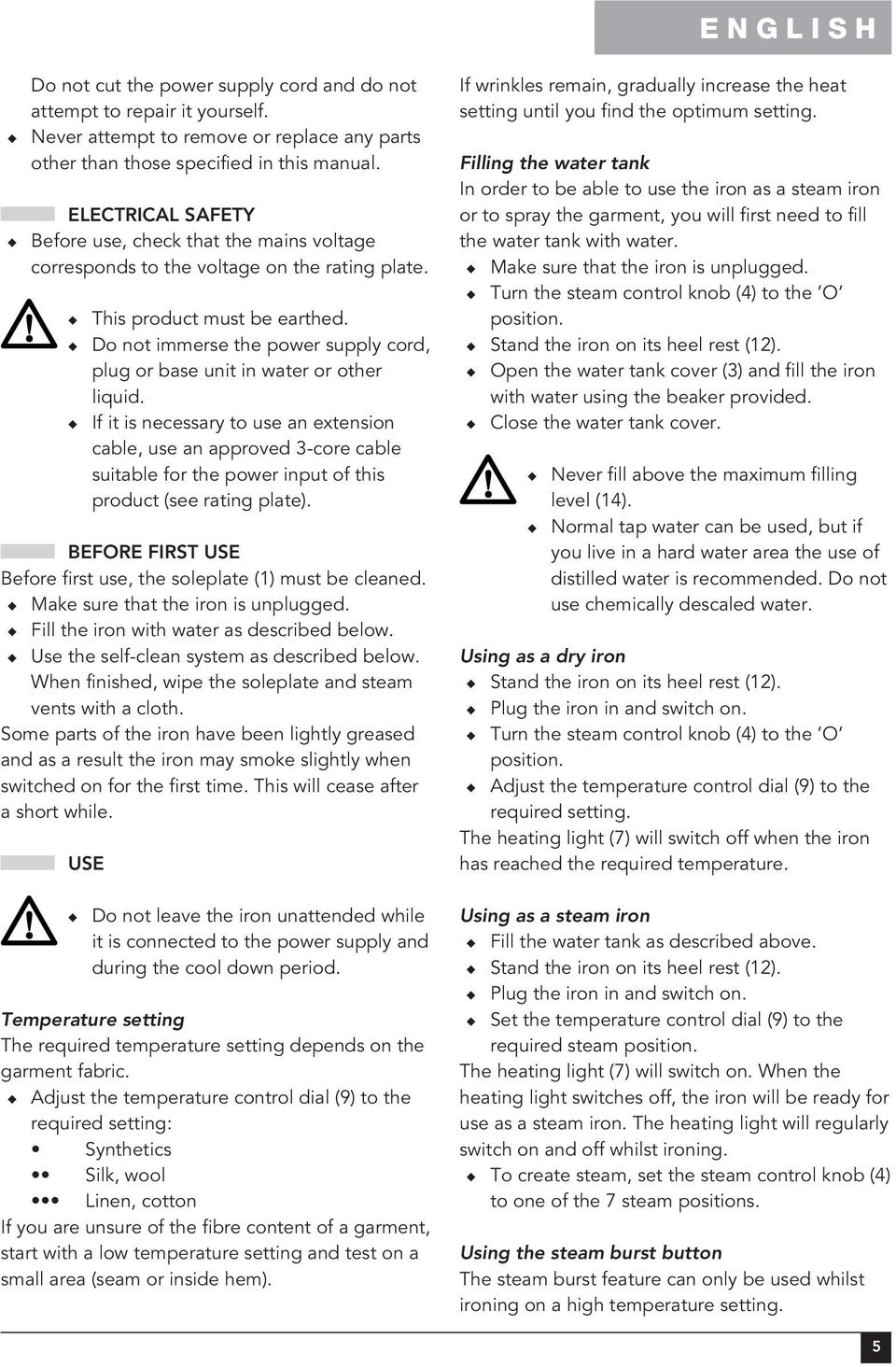 Do not immerse the power supply cord, plug or base unit in water or other liquid.