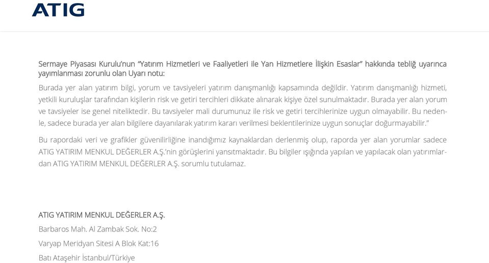 Burada yer alan yorum ve tavsiyeler ise genel niteliktedir. Bu tavsiyeler mali durumunuz ile risk ve getiri tercihlerinize uygun olmayabilir.