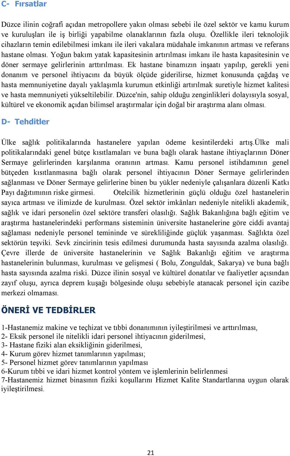 Yoğun bakım yatak kapasitesinin artırılması imkanı ile hasta kapasitesinin ve döner sermaye gelirlerinin arttırılması.