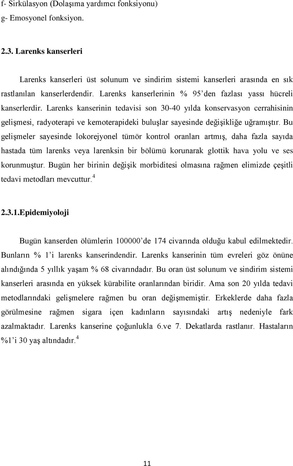 Larenks kanserinin tedavisi son 30-40 yılda konservasyon cerrahisinin gelişmesi, radyoterapi ve kemoterapideki buluşlar sayesinde değişikliğe uğramıştır.