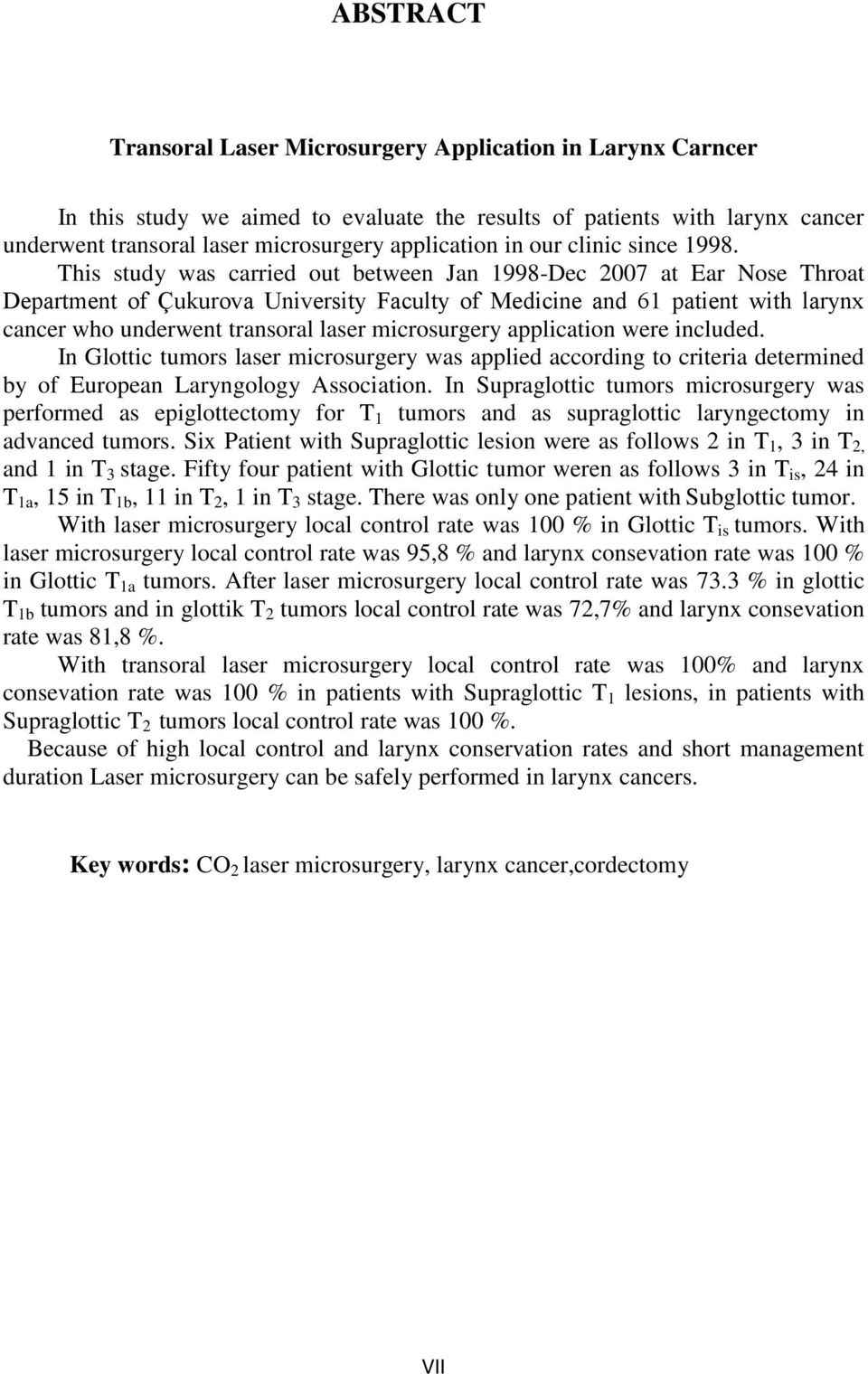 This study was carried out between Jan 1998-Dec 2007 at Ear Nose Throat Department of Çukurova University Faculty of Medicine and 61 patient with larynx cancer who underwent transoral laser