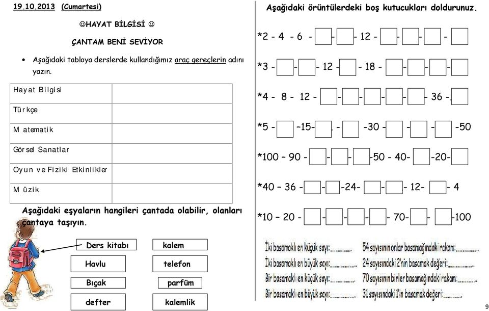 Türkçe Matematik *4-8 - 12 - - - - - - 36 - *5-15- - -30 - - - -50 Görsel Sanatlar Oyun ve Fiziki Etkinlikler Müzik Aşağıdaki eşyaların hangileri