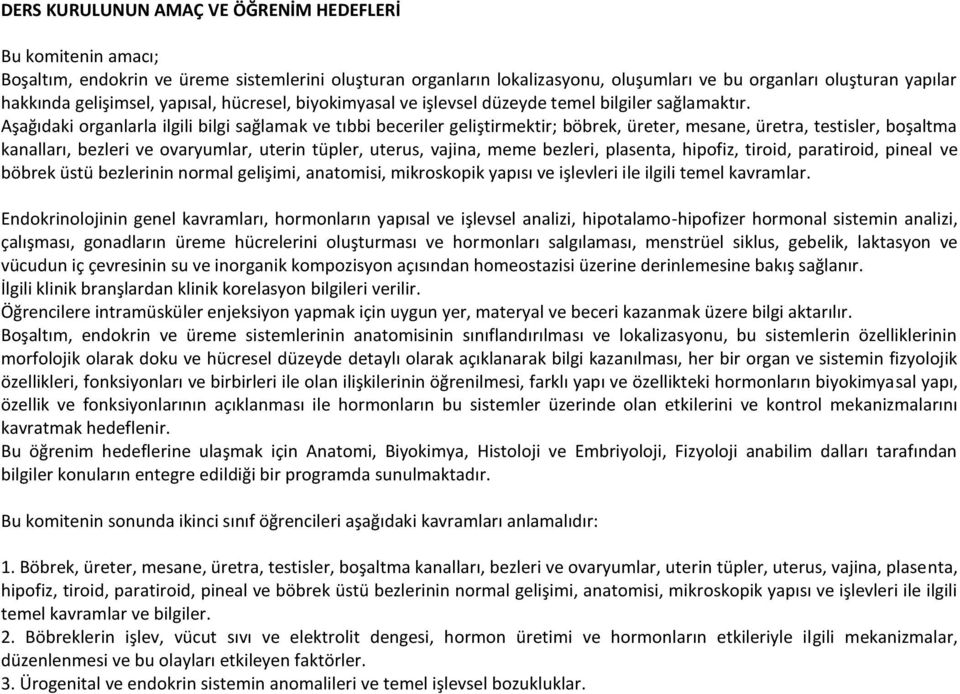 Aşağıdaki organlarla ilgili bilgi sağlamak ve tıbbi beceriler geliştirmektir; böbrek, üreter, mesane, üretra, testisler, boşaltma kanalları, bezleri ve ovaryumlar, uterin tüpler, uterus, vajina, meme