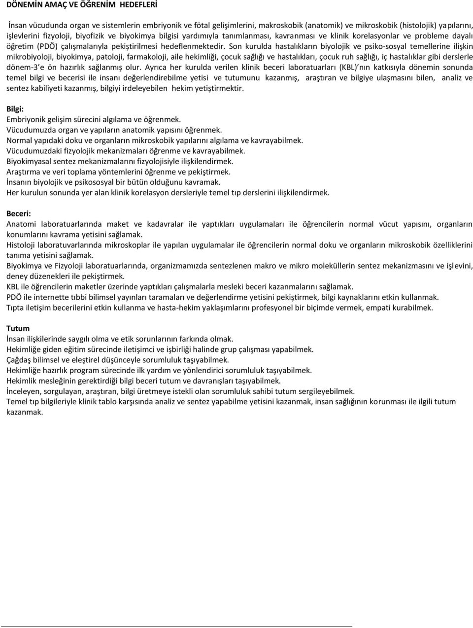 Son kurulda hastalıkların biyolojik ve psiko-sosyal temellerine ilişkin mikrobiyoloji, biyokimya, patoloji, farmakoloji, aile hekimliği, çocuk sağlığı ve hastalıkları, çocuk ruh sağlığı, iç
