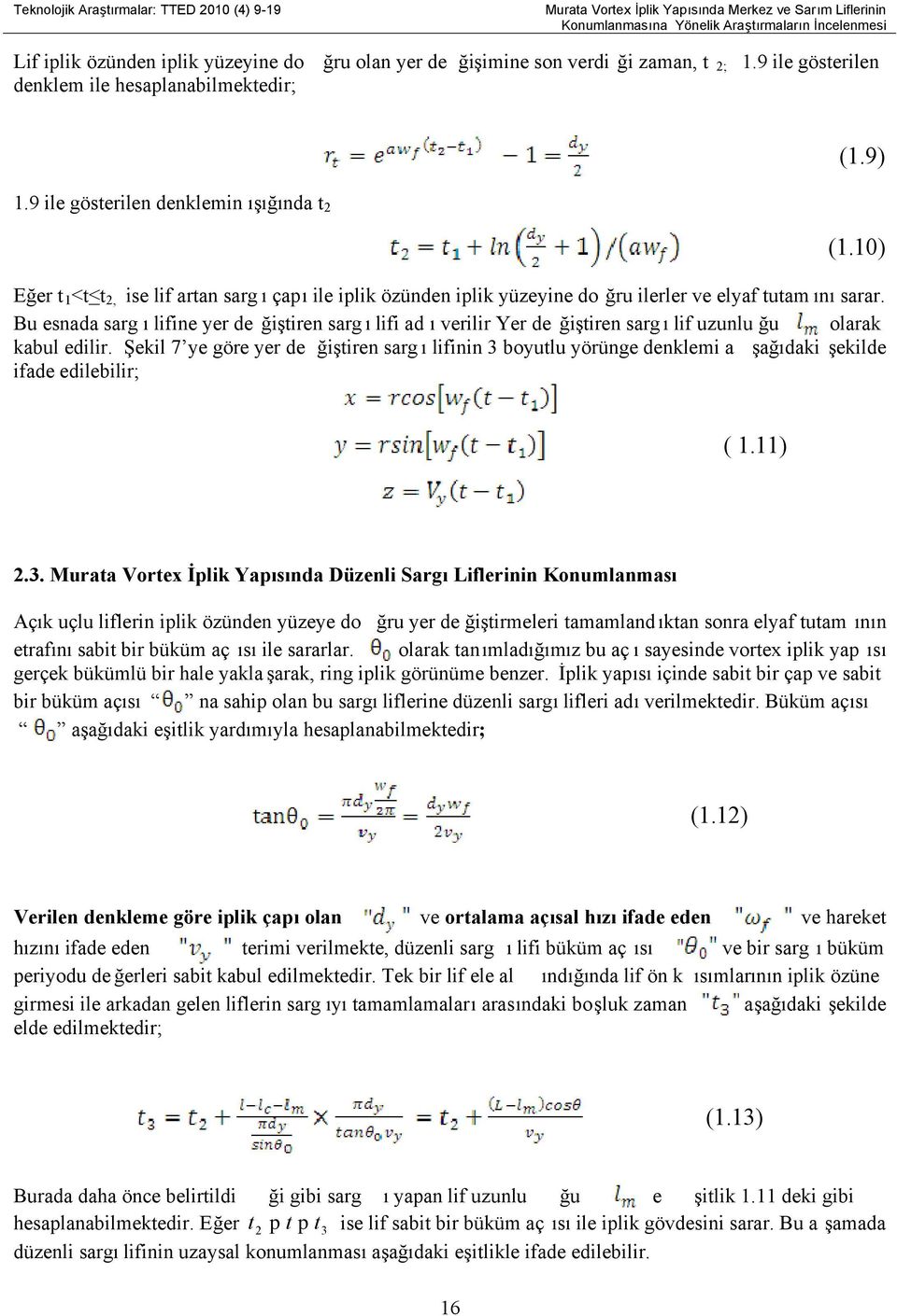 10) Eğer t 1 <t<t 2, ise lif artan sarg ı çapı ile iplik özünden iplik yüzeyine do ğru ilerler ve elyaf tutam ını sarar.