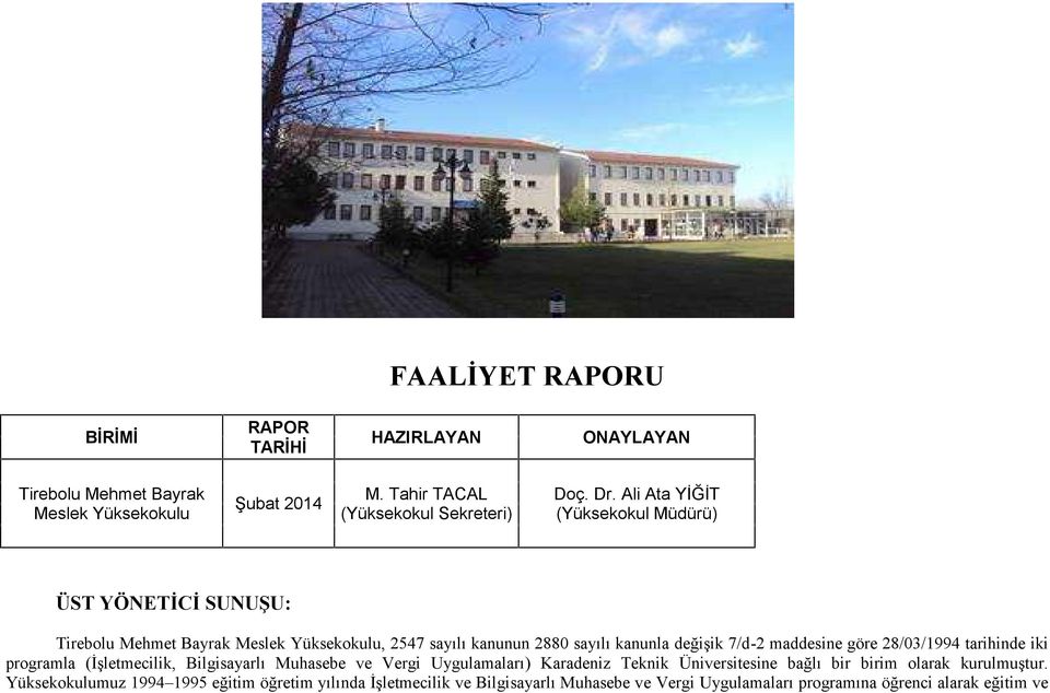 maddesine göre 28/03/1994 tarihinde iki programla (İşletmecilik, Bilgisayarlı Muhasebe ve Vergi Uygulamaları ) Karadeniz Teknik Üniversitesine bağlı bir