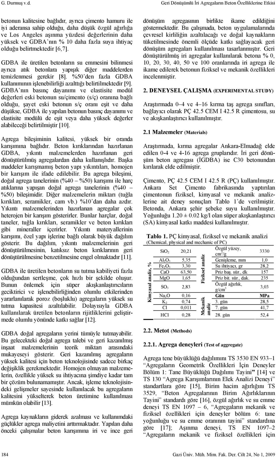 değerlerinin daha yüksek ve GDBA nın % 10 daha fazla suya ihtiyaç olduğu belirtmektedir [6,7].