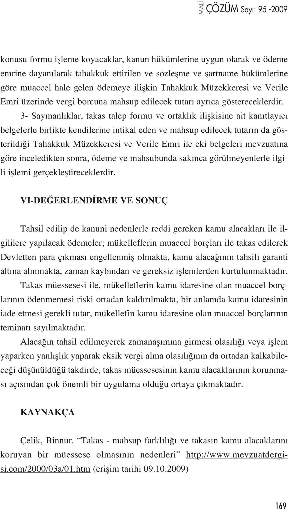 3- Saymanl klar, takas talep formu ve ortakl k iliflkisine ait kan tlay c belgelerle birlikte kendilerine intikal eden ve mahsup edilecek tutar n da gösterildi i Tahakkuk Müzekkeresi ve Verile Emri