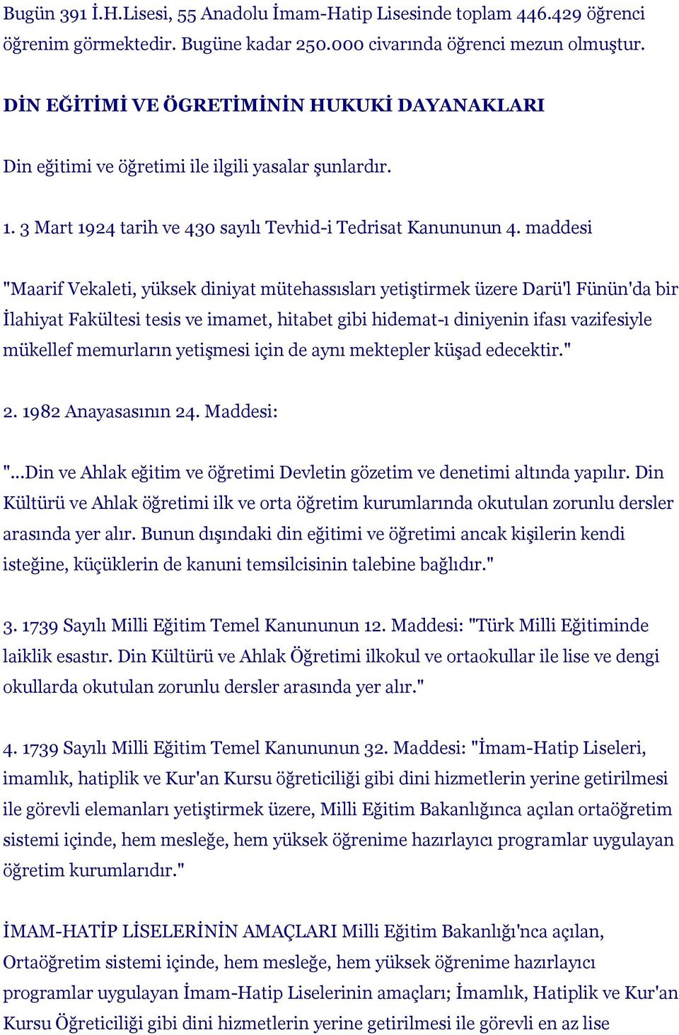 maddesi "Maarif Vekaleti, yüksek diniyat mütehassısları yetiştirmek üzere Darü'l Fünün'da bir İlahiyat Fakültesi tesis ve imamet, hitabet gibi hidemat-ı diniyenin ifası vazifesiyle mükellef