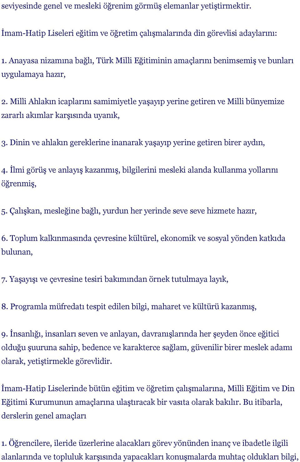 Milli Ahlakın icaplarını samimiyetle yaşayıp yerine getiren ve Milli bünyemize zararlı akımlar karşısında uyanık, 3. Dinin ve ahlakın gereklerine inanarak yaşayıp yerine getiren birer aydın, 4.