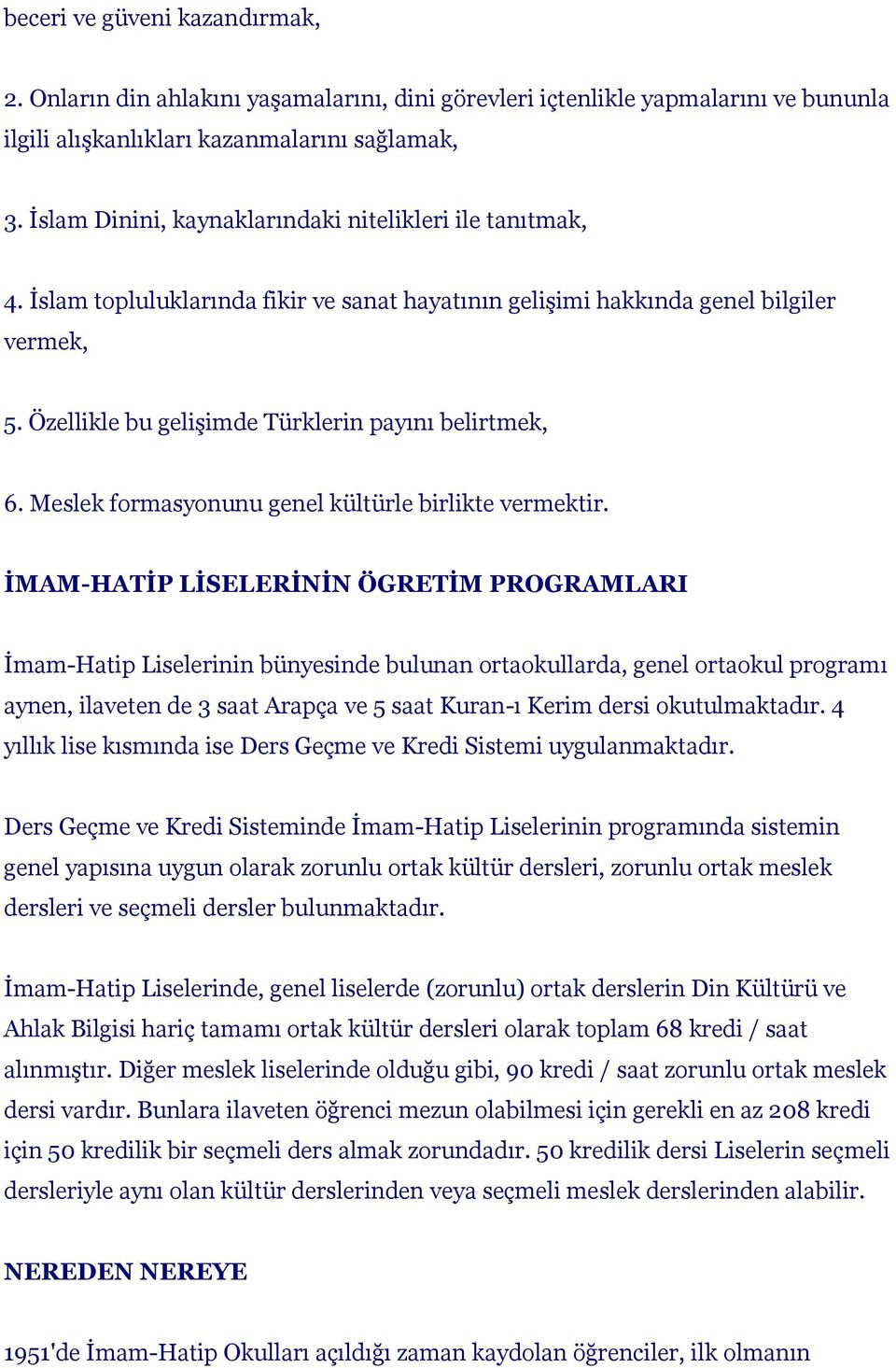 Özellikle bu gelişimde Türklerin payını belirtmek, 6. Meslek formasyonunu genel kültürle birlikte vermektir.