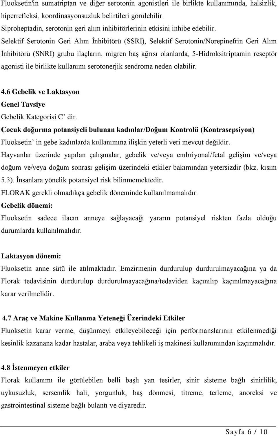 Selektif Serotonin Geri Alım İnhibitörü (SSRI), Selektif Serotonin/Norepinefrin Geri Alım İnhibitörü (SNRI) grubu ilaçların, migren baş ağrısı olanlarda, 5-Hidroksitriptamin reseptör agonisti ile