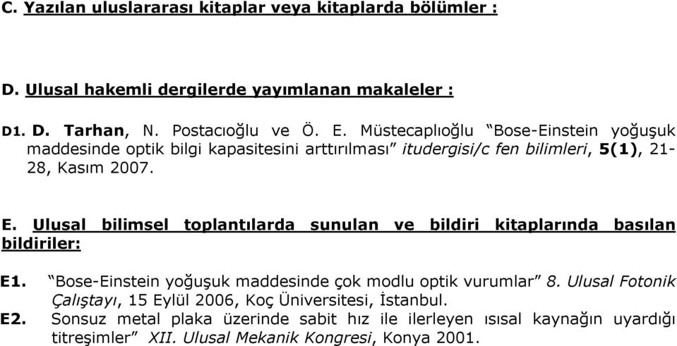 Ulusal bilimsel toplantılarda sunulan ve bildiri kitaplarında basılan bildiriler: E1. Bose-Einstein yoğuşuk maddesinde çok modlu optik vurumlar 8.