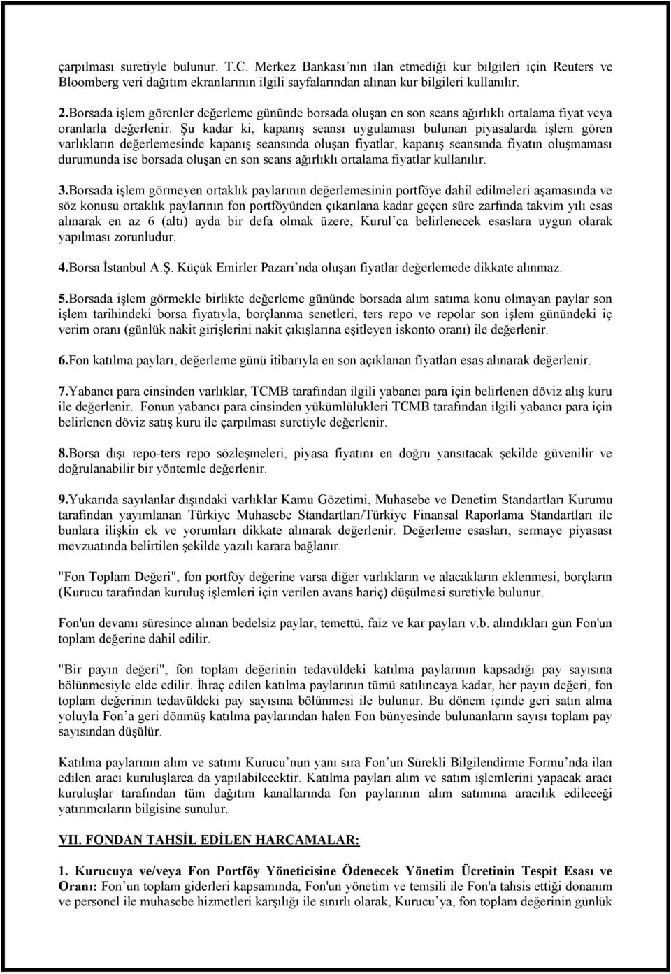 Şu kadar ki, kapanış seansı uygulaması bulunan piyasalarda işlem gören varlıkların değerlemesinde kapanış seansında oluşan fiyatlar, kapanış seansında fiyatın oluşmaması durumunda ise borsada oluşan