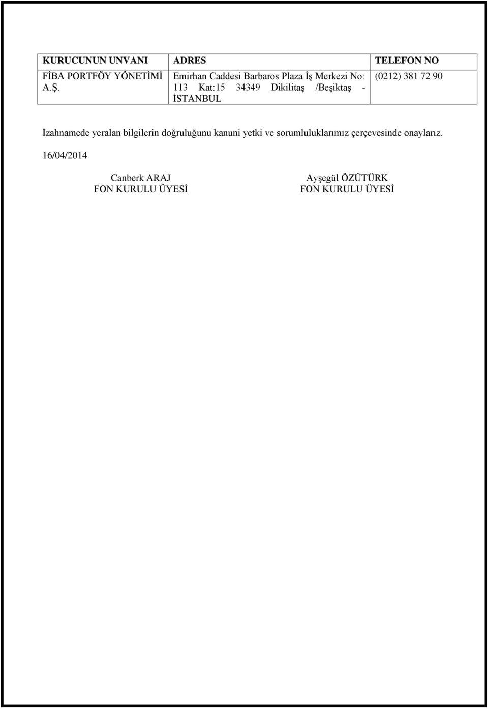 İSTANBUL (0212) 381 72 90 İzahnamede yeralan bilgilerin doğruluğunu kanuni yetki ve