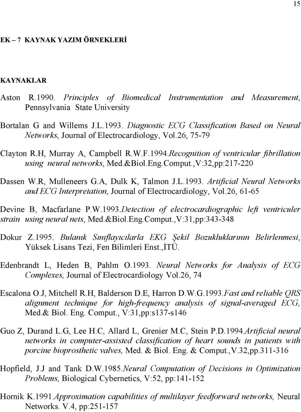 Recognition of ventricular fibrillation using neural networks, Med.&Biol.Eng.Comput.,V:32,pp:217-220 Dassen W.R, Mulleneers G.A, Dulk K, Talmon J.L.1993.