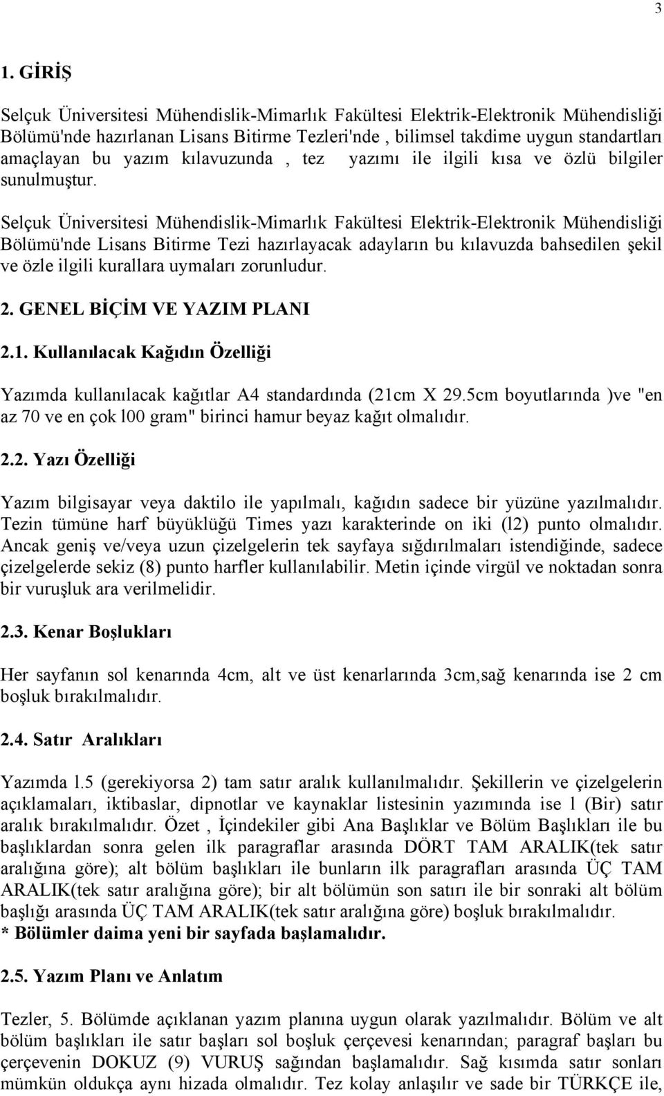 Selçuk Üniversitesi Mühendislik-Mimarlık Fakültesi Elektrik-Elektronik Mühendisliği Bölümü'nde Lisans Bitirme Tezi hazırlayacak adayların bu kılavuzda bahsedilen şekil ve özle ilgili kurallara