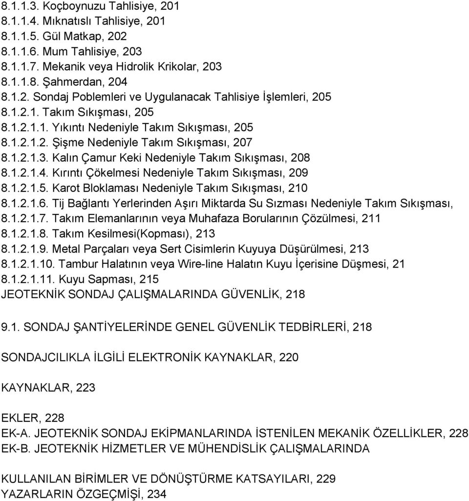 Kırıntı Çökelmesi Nedeniyle Takım SıkıĢması, 209 8.1.2.1.5. Karot Bloklaması Nedeniyle Takım SıkıĢması, 210 8.1.2.1.6. Tij Bağlantı Yerlerinden AĢırı Miktarda Su Sızması Nedeniyle Takım SıkıĢması, 8.