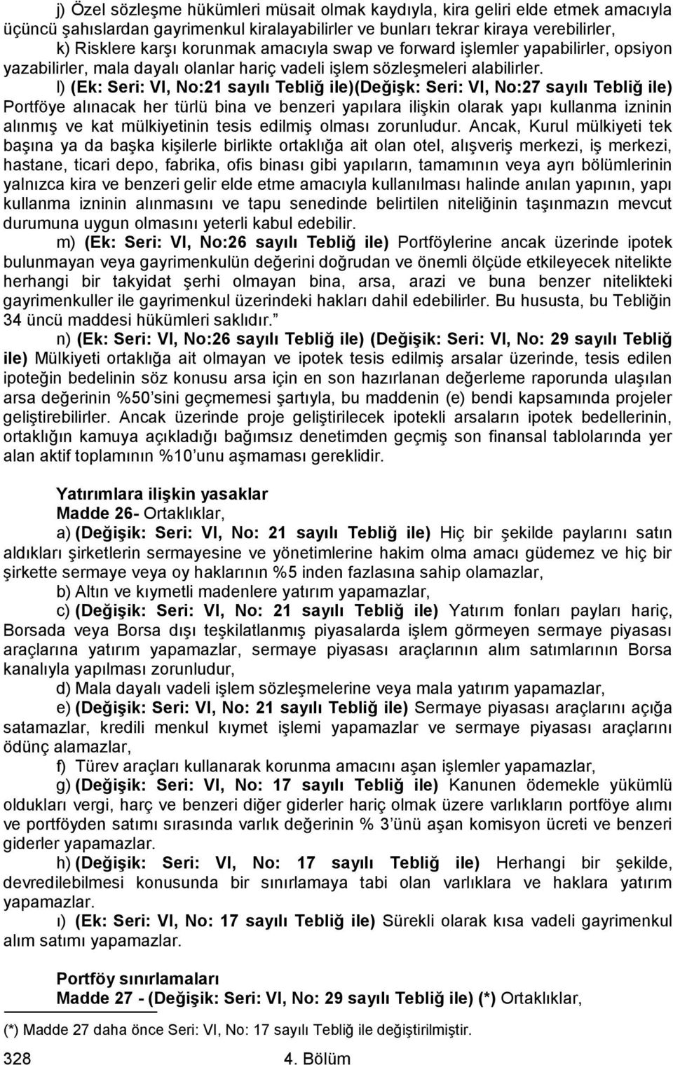 l) (Ek: Seri: VI, No:21 sayılı Tebliğ ile)(değiģk: Seri: VI, No:27 sayılı Tebliğ ile) Portföye alınacak her türlü bina ve benzeri yapılara ilişkin olarak yapı kullanma izninin alınmış ve kat