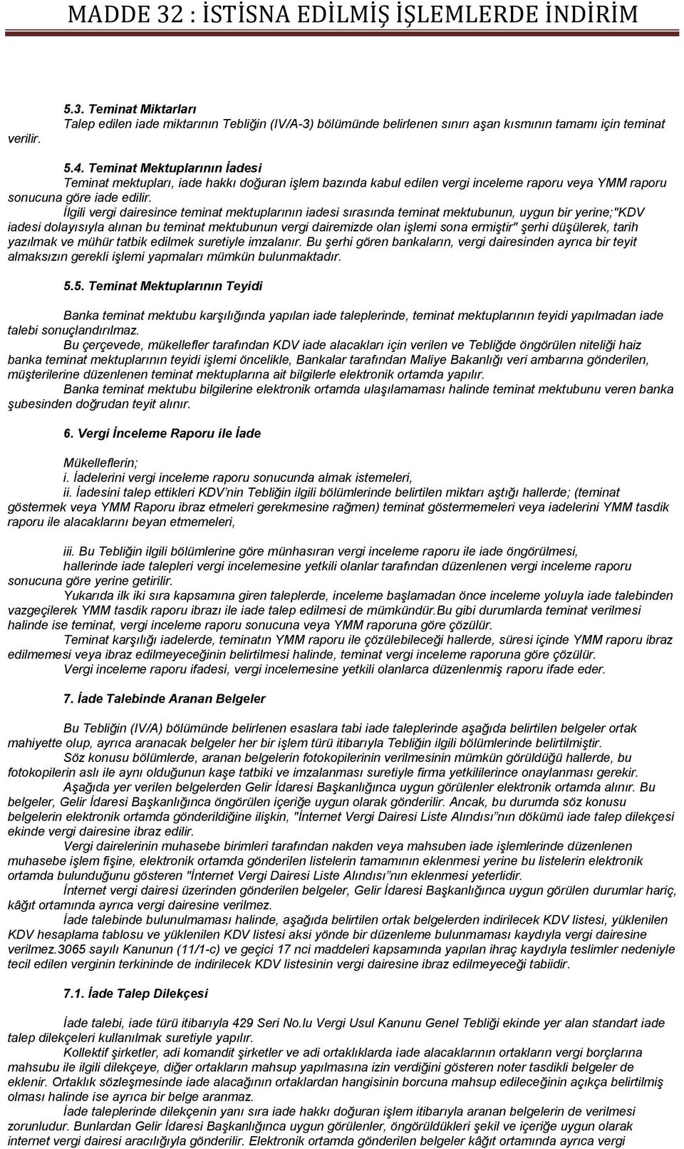 İlgili vergi dairesince teminat mektuplarının iadesi sırasında teminat mektubunun, uygun bir yerine;"kdv iadesi dolayısıyla alınan bu teminat mektubunun vergi dairemizde olan işlemi sona ermiştir"