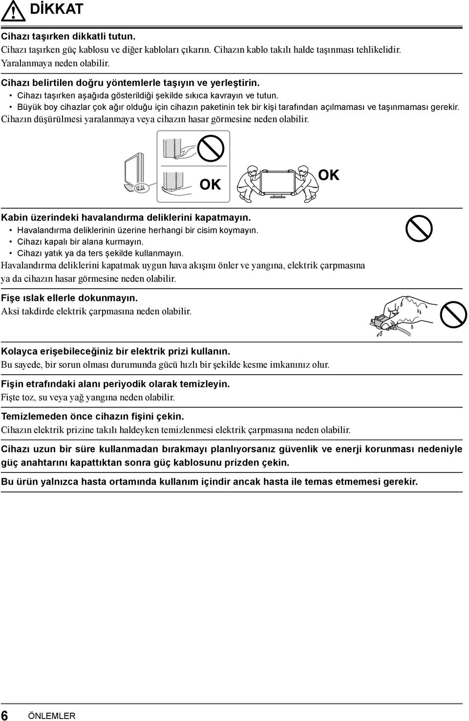 Büyük boy cihazlar çok ağır olduğu için cihazın paketinin tek bir kişi tarafından açılmaması ve taşınmaması gerekir. Cihazın düşürülmesi yaralanmaya veya cihazın hasar görmesine neden olabilir.